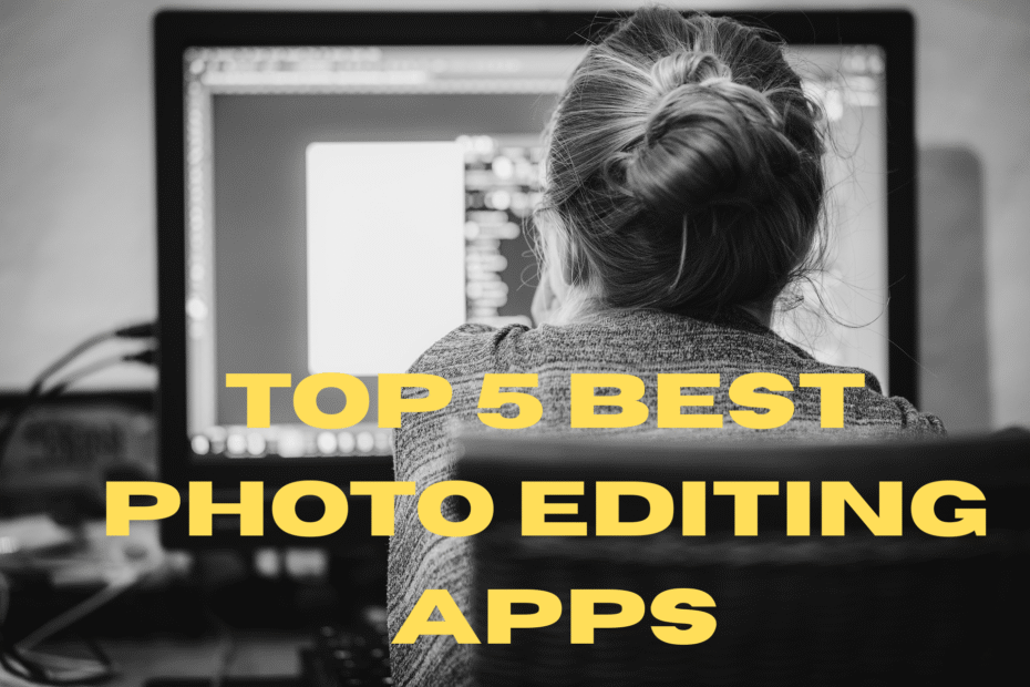 Top 5 Best Photo Editing Apps